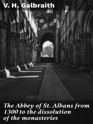 cover image of The Abbey of St. Albans from 1300 to the dissolution of the monasteries